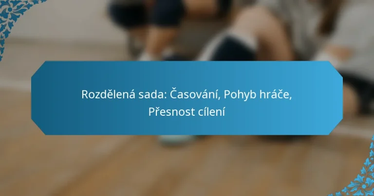 Rozdělená sada: Časování, Pohyb hráče, Přesnost cílení