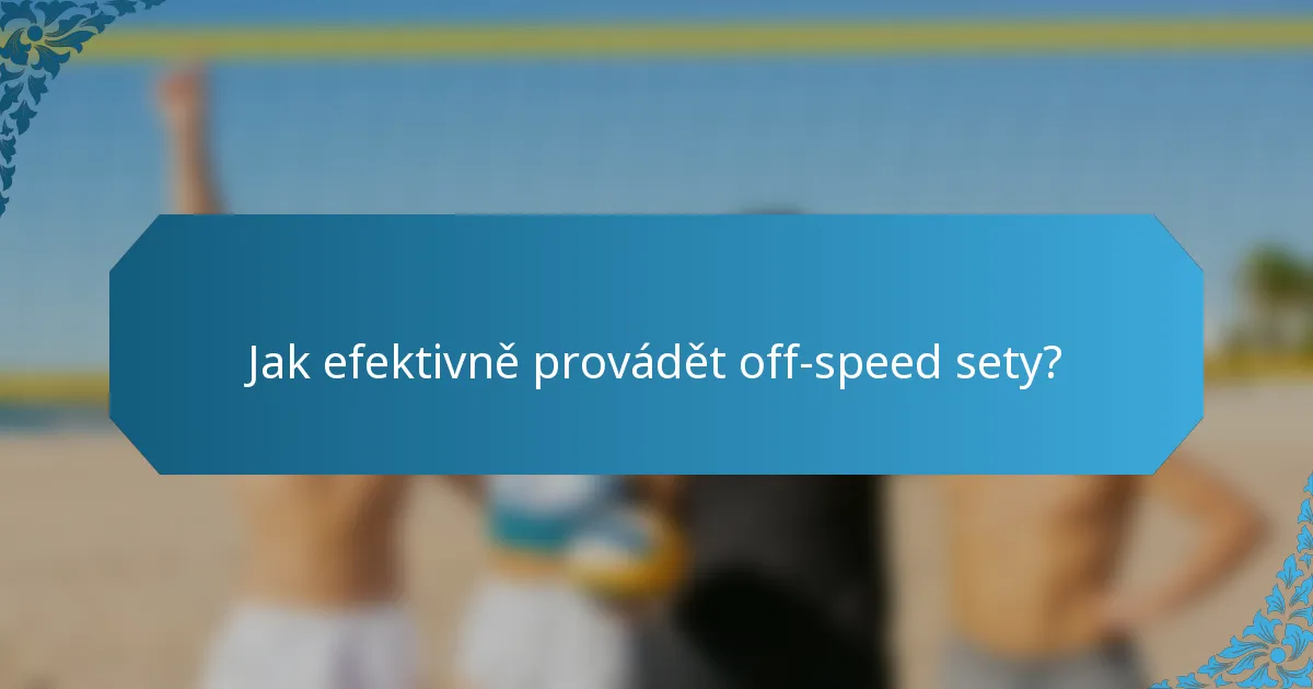 Jak efektivně provádět off-speed sety?