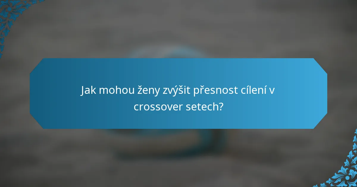 Jak mohou ženy zvýšit přesnost cílení v crossover setech?
