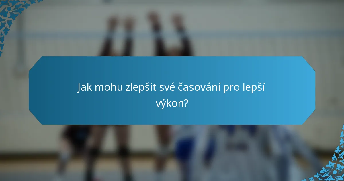 Jak mohu zlepšit své časování pro lepší výkon?