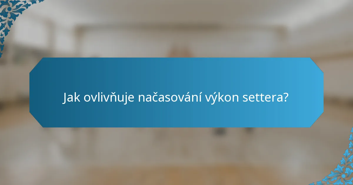 Jak ovlivňuje načasování výkon settera?