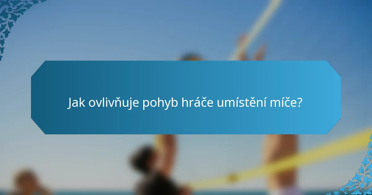 Jak ovlivňuje pohyb hráče umístění míče?