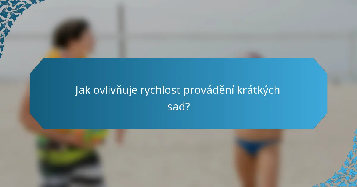 Jak ovlivňuje rychlost provádění krátkých sad?