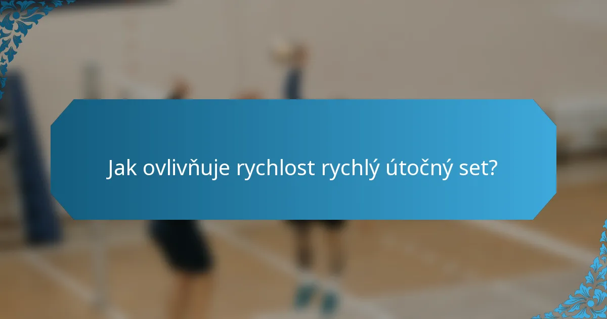 Jak ovlivňuje rychlost rychlý útočný set?
