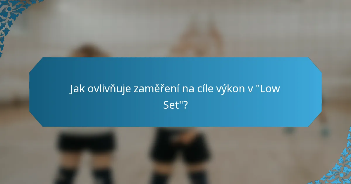 Jak ovlivňuje zaměření na cíle výkon v 
