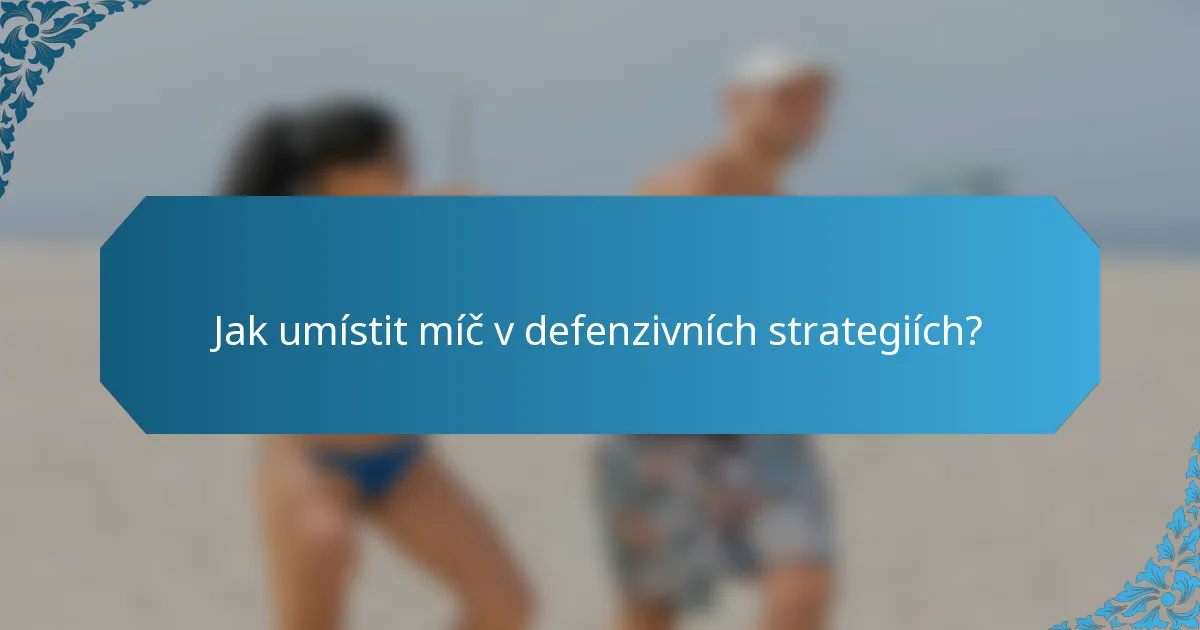 Jak umístit míč v defenzivních strategiích?