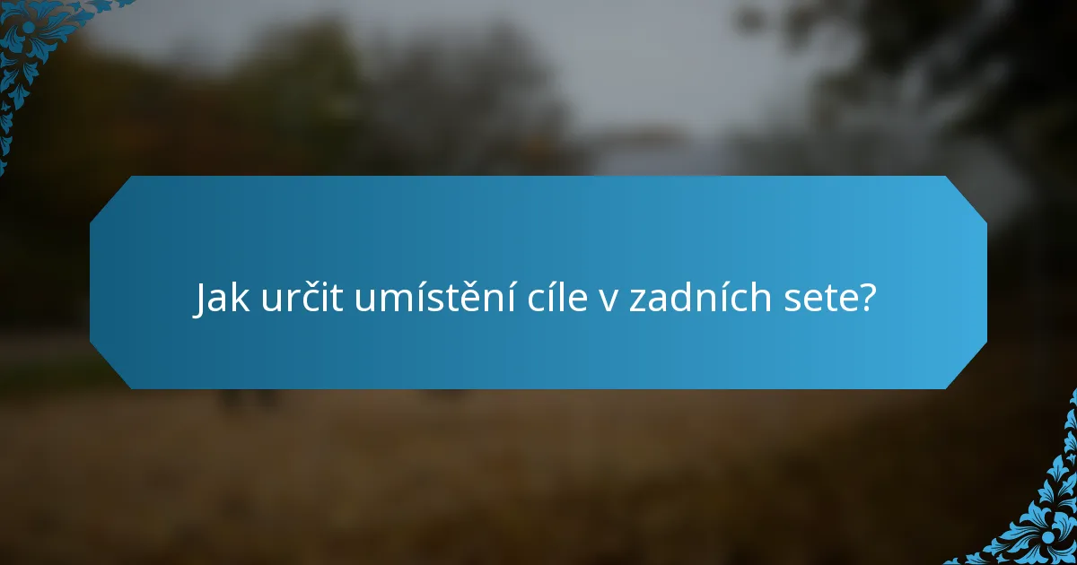 Jak určit umístění cíle v zadních sete?