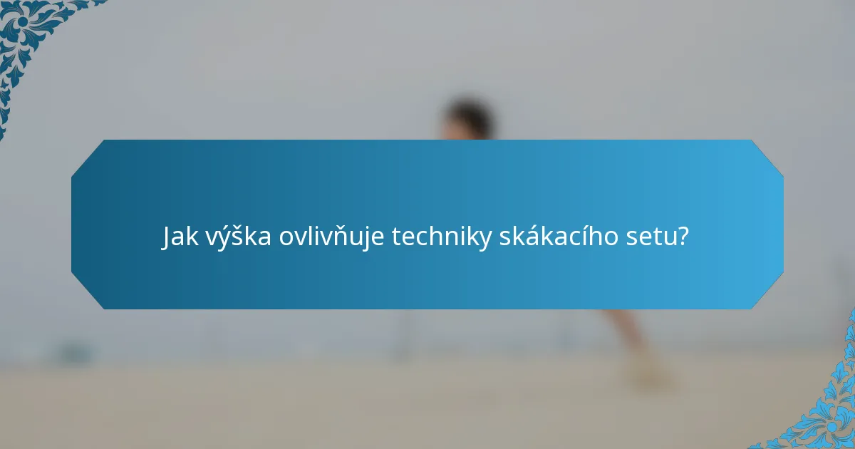 Jak výška ovlivňuje techniky skákacího setu?