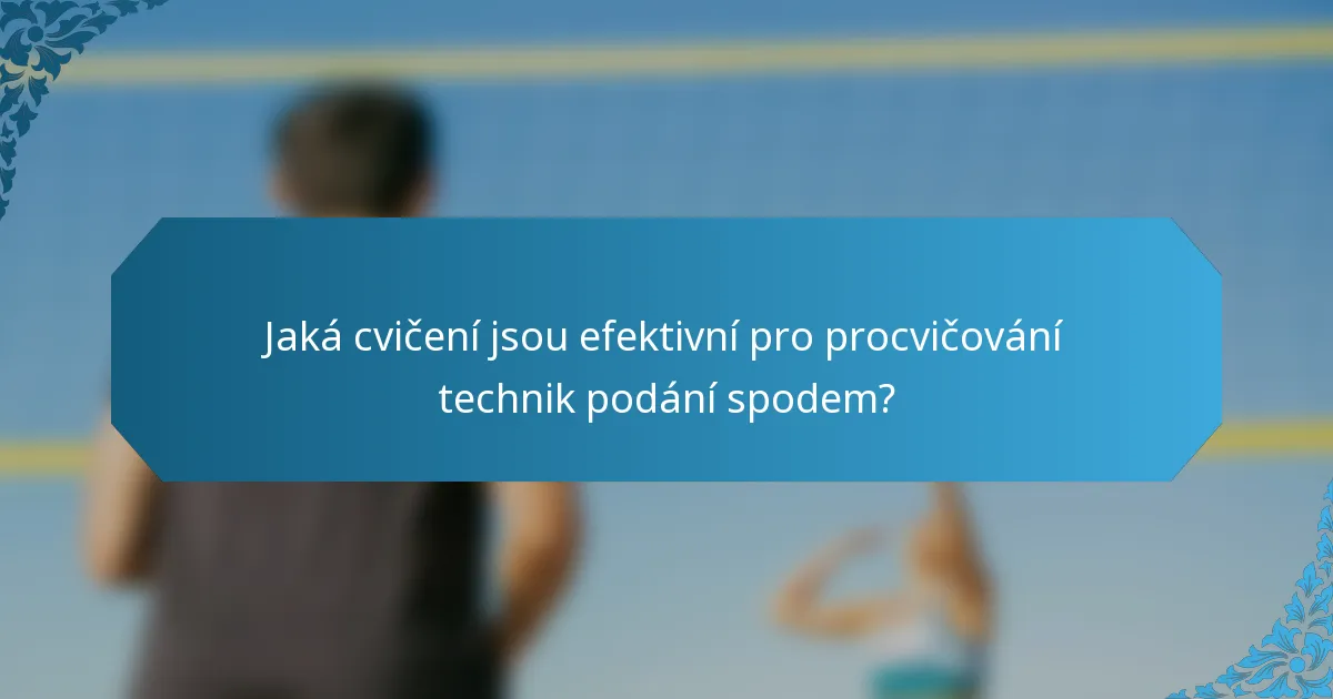 Jaká cvičení jsou efektivní pro procvičování technik podání spodem?