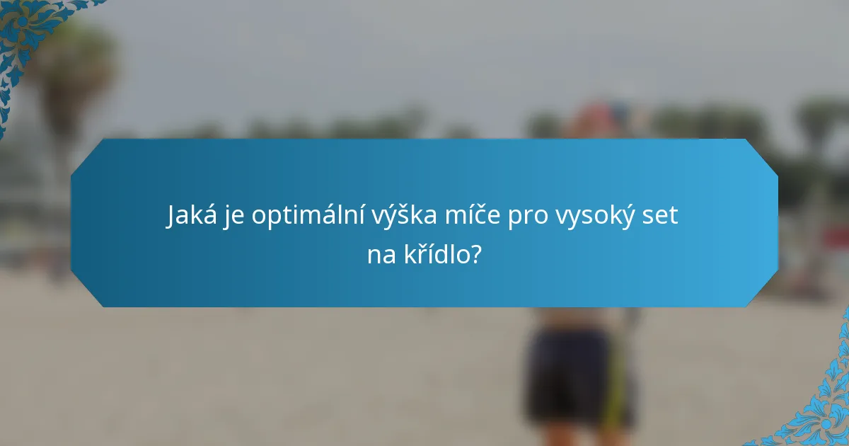 Jaká je optimální výška míče pro vysoký set na křídlo?