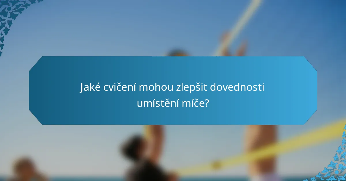 Jaké cvičení mohou zlepšit dovednosti umístění míče?