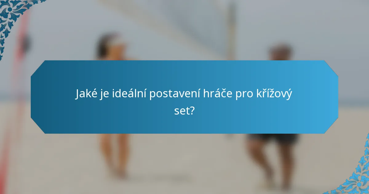 Jaké je ideální postavení hráče pro křížový set?