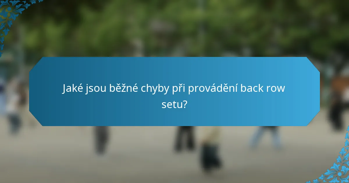 Jaké jsou běžné chyby při provádění back row setu?