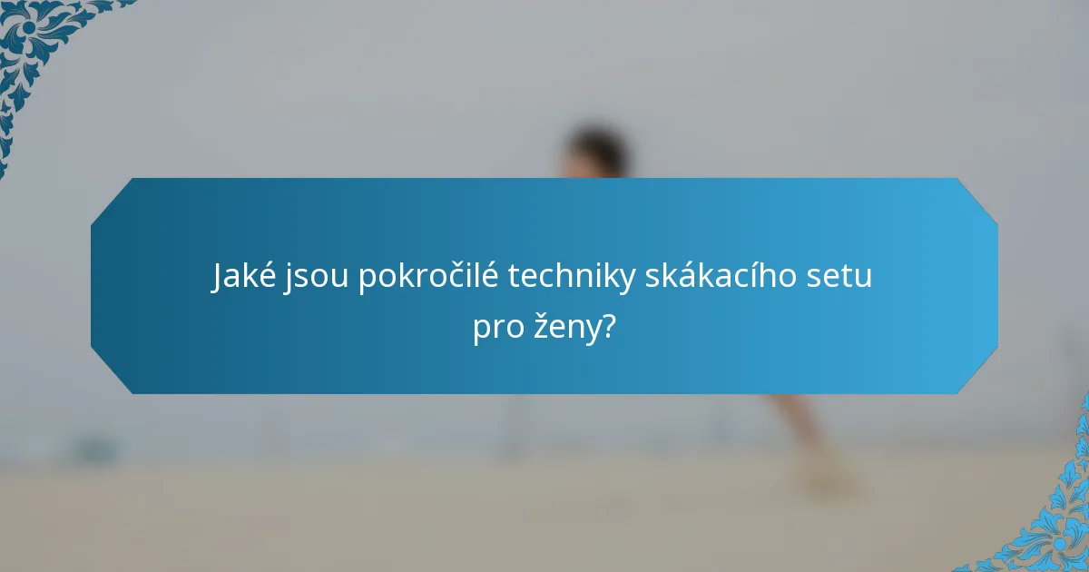 Jaké jsou pokročilé techniky skákacího setu pro ženy?