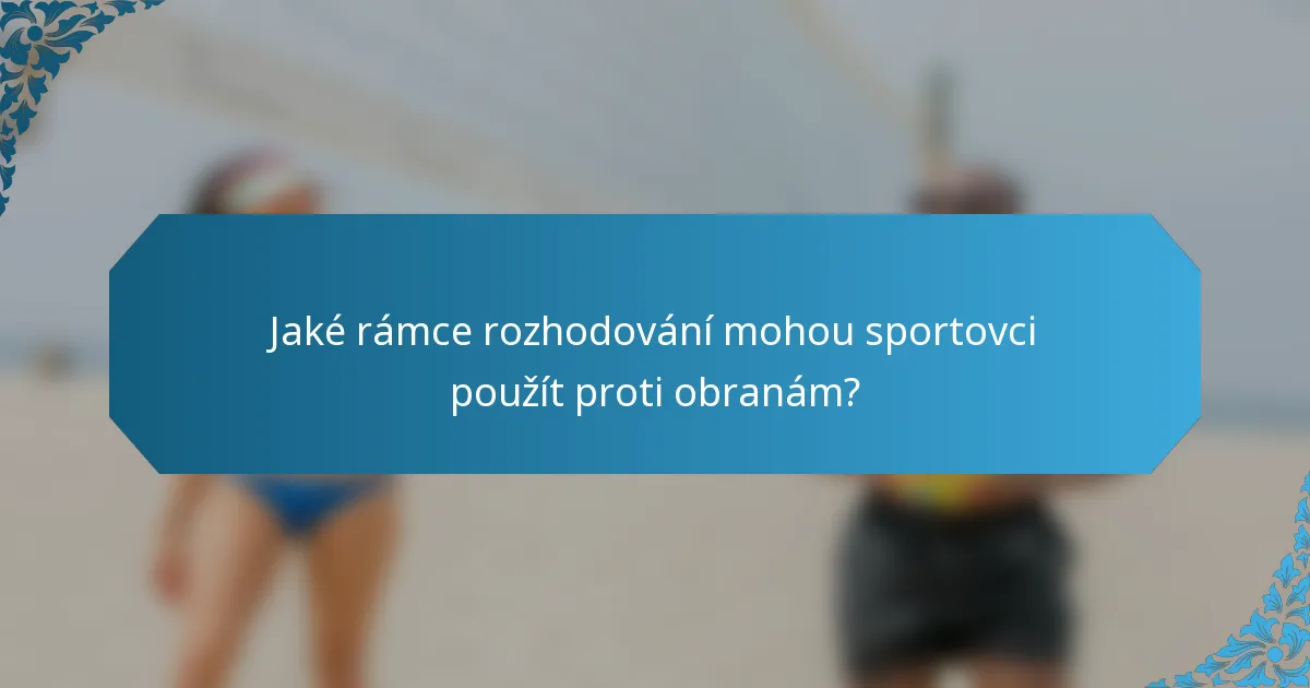Jaké rámce rozhodování mohou sportovci použít proti obranám?