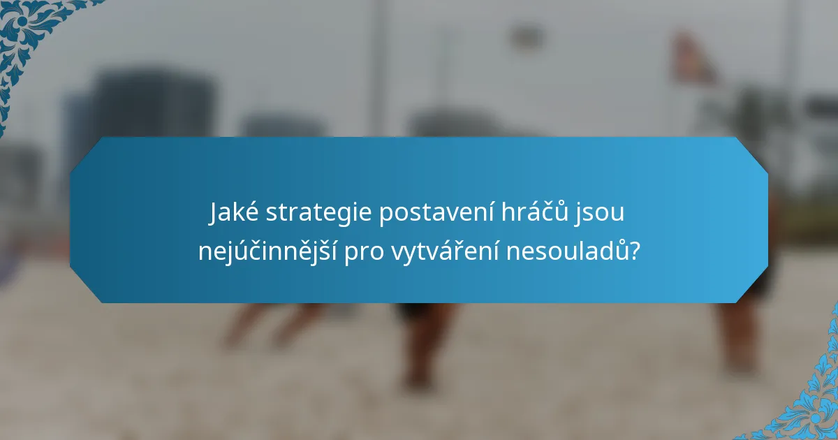 Jaké strategie postavení hráčů jsou nejúčinnější pro vytváření nesouladů?