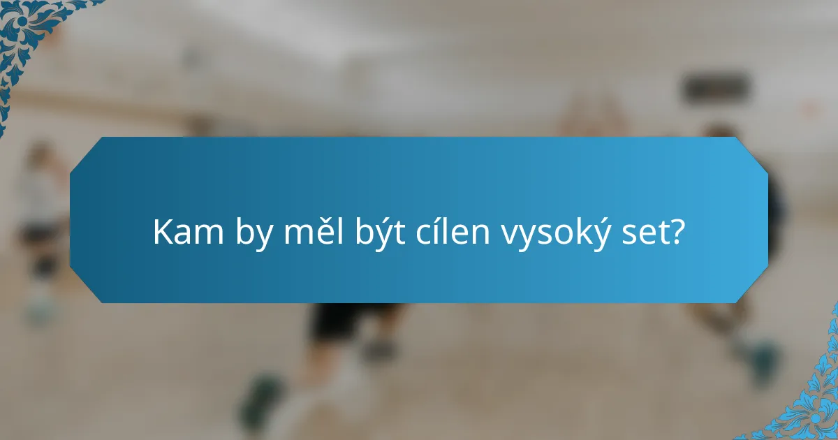 Kam by měl být cílen vysoký set?