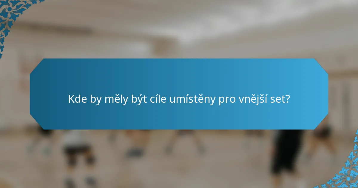 Kde by měly být cíle umístěny pro vnější set?