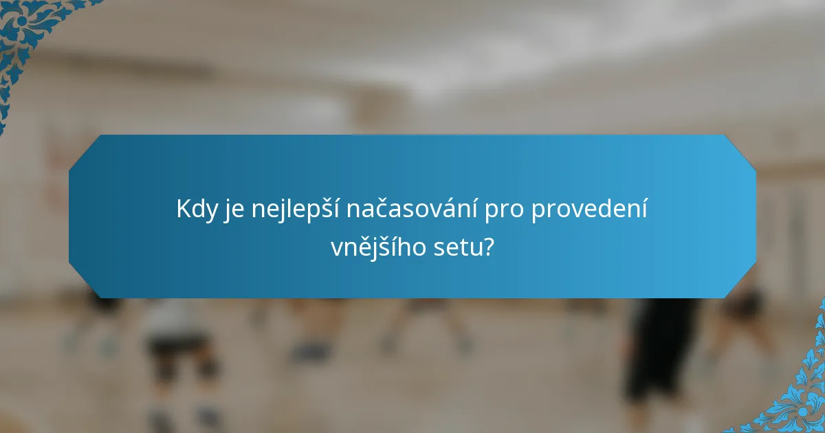 Kdy je nejlepší načasování pro provedení vnějšího setu?