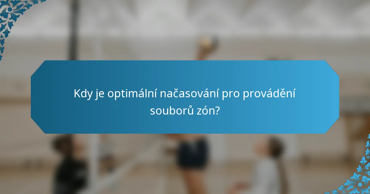 Kdy je optimální načasování pro provádění souborů zón?
