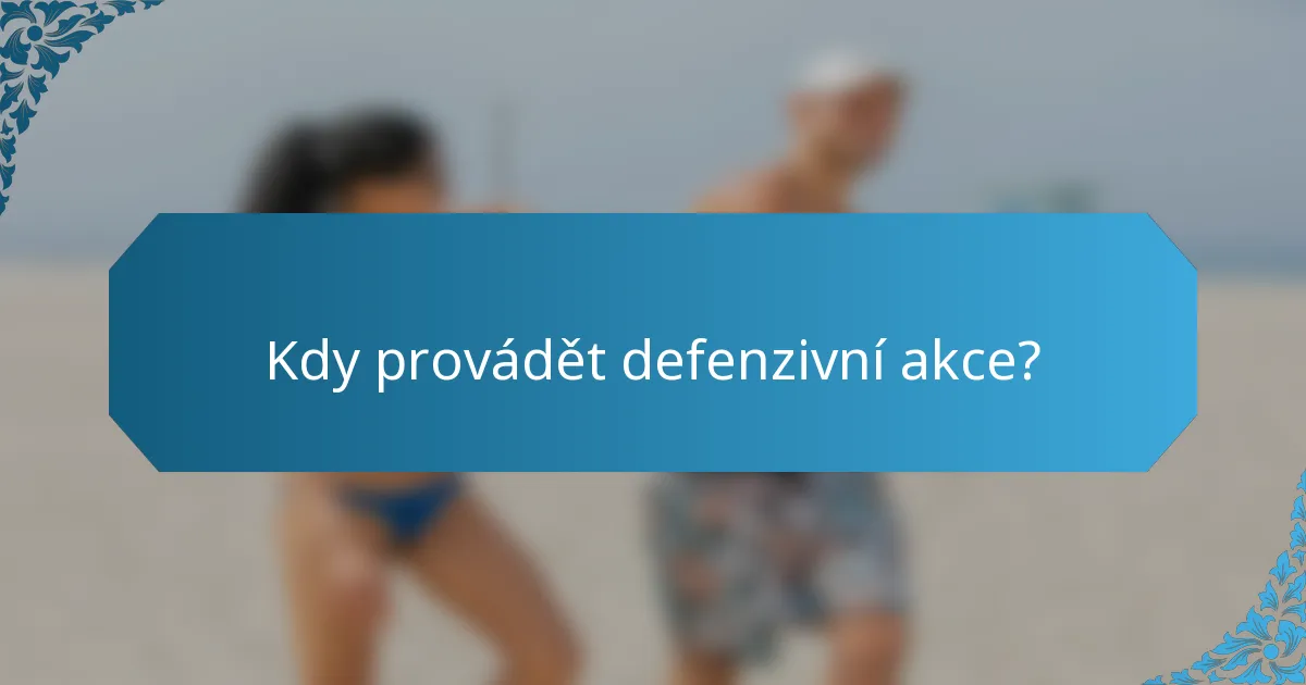 Kdy provádět defenzivní akce?
